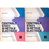 CENTRALE STATII SI RETELE ELECTRICE VOL.1-2 CENTRALE STATII SI RETELE ELECTRICE VOL.1-2