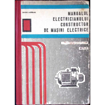 MANUALUL ELECTRICIANULUI CONSTRUCTOR DE MASINI ELECTRICE. MANUAL PENTRU SCOLI PROFESIONALE, ANII II SI III