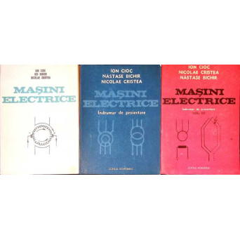 MASINI ELECTRICE. INDRUMAR DE PROIECTARE VOL.1-3