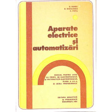 APARATE ELECTRICE SI AUTOMATIZARI. MANUAL PENTRU LICEE CU PROFIL DE ELECTROTEHNICA, CLASA A XII-A
