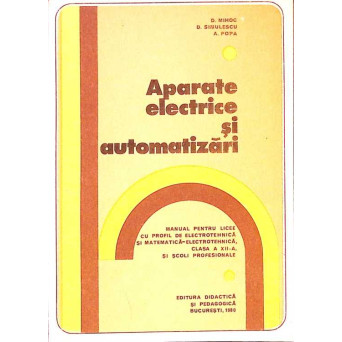 APARATE ELECTRICE SI AUTOMATIZARI. MANUAL PENTRU LICEE CU PROFIL DE ELECTROTEHNICA, CLASA A XII-A