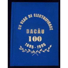 UN VEAC DE ELECTRIFICARE BACAU 100 - 1895-1995 - MONOGRAFIE