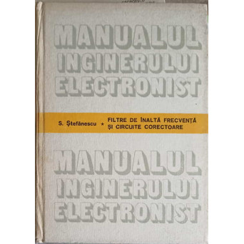 MANUALUL INGINERULUI ELECTRONIST. FILTRE DE INALTA FRECVENTA AI CIRCUITE CORECTOARE
