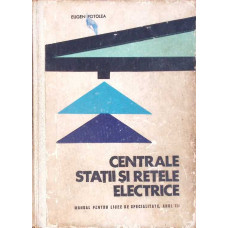 CENTRALE STATII SI RETELE ELECTRICE, MANUAL PENTRU LICEE DE SPECIALITATE ANUL III CENTRALE STATII SI RETELE ELECTRICE, MANUAL PENTRU LICEE DE SPECIALITATE ANUL III