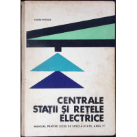 CENTRALE, STATII SI RETELE ELECTRICE, MANUAL PENTRU LICEE DE SPECIALITATE ANUL III CENTRALE, STATII SI RETELE ELECTRICE, MANUAL PENTRU LICEE DE SPECIALITATE ANUL III