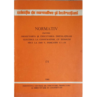 NORMATIV PRIVIND PROIECTAREA SI EXECUTAREA INSTALATIILOR ELECTRICE LA CONSUMATORI CU TENSIUNI PANA LA 1000 V, INDICATIV I.7 - 78