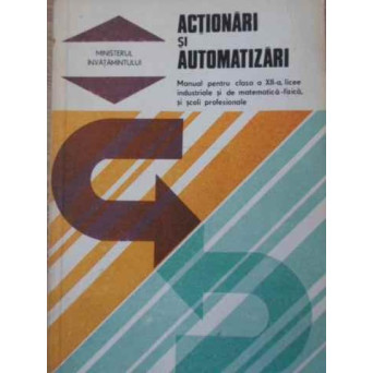 ACTIONARI SI AUTOMATIZARI MANUAL PENTRU CLASA A XII-A