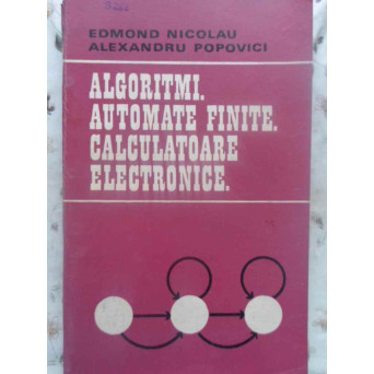 ALGORITMI. AUTOMATE FINITE. CALCULATOARE ELECTRONICE