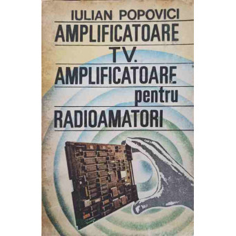 AMPLIFICATOARE TV. AMPLIFICATOARE PENTRU RADIOAMATORI