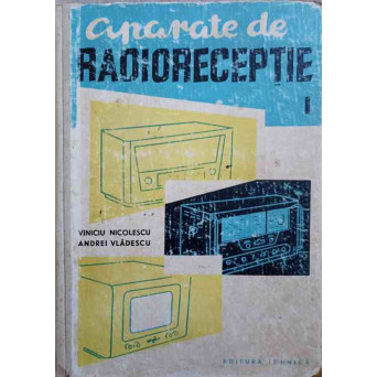 APARATE DE RADIORECEPTIE VOL.1