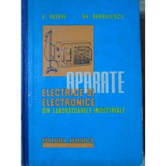 APARATE ELECTRICE SI ELECTRONICE DIN LABORATOARELE INDUSTRIALE
