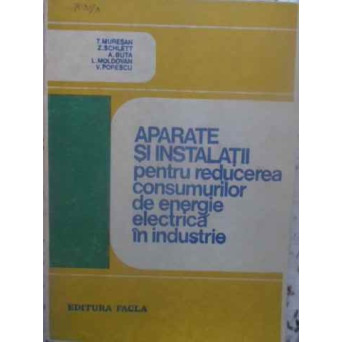 APARATE SI INSTALATII PENTRU REDUCEREA CONSUMURILOR DE ENERGIE ELECTRICA IN INDUSTRIE