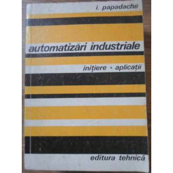AUTOMATIZARI INDUSTRIALE. INITIERE, APLICATII