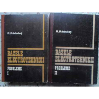 BAZELE ELECTROTEHNICII. PROBLEME VOL.1-2