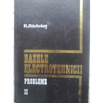 BAZELE ELECTROTEHNICII PROBLEME VOL.2