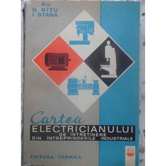 CARTEA ELECTRICIANULUI DE INTRETINERE DIN INTREPRINDERILE INDUSTRIALE