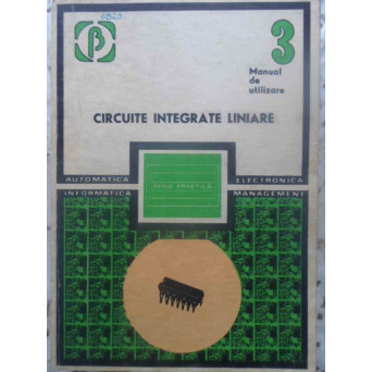 CIRCUITE INTEGRATE LINIARE MANUAL DE UTILIZARE VOL.3