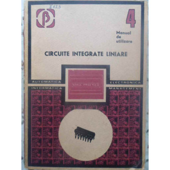 CIRCUITE INTEGRATE LINIARE MANUAL DE UTILIZARE VOL.4