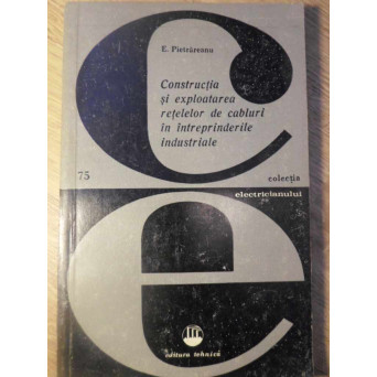 CONSTRUCTIA SI EXPLOATAREA RETELELOR DE CABLURI IN INTREPRINDERILE INDUSTRIALE