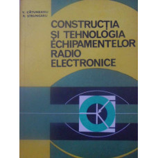 CONSTRUCTIA SI TEHNOLOGIA ECHIPAMENTELOR RADIO ELECTRONICE