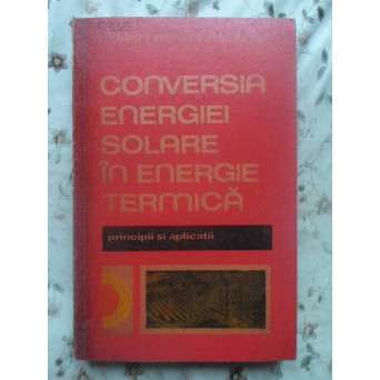 CONVERSIA ENERGIEI SOLARE IN ENERGIE TERMICA. PRINCIPII SI APLICATII
