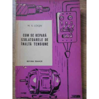 CUM SE REPARA IZOLATOARELE DE INALTA TENSIUNE