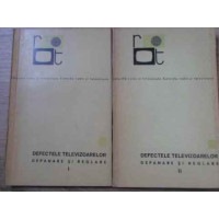 DEFECTELE TELEVIZOARELOR. DEPANARE SI REGLARE VOL.1-2