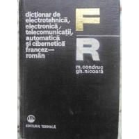 DICTIONAR DE ELECTROTEHNICA, ELECTRONICA, TELECOMUNICATII, AUTOMATICA SI CIBERNETICA FRANCEZ-ROMAN DICTIONAR DE ELECTROTEHNICA, ELECTRONICA, TELECOMUNICATII, AUTOMATICA SI CIBERNETICA FRANCEZ-ROMAN