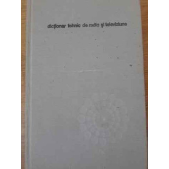 DICTIONAR TEHNIC DE RADIO SI TELEVIZIUNE