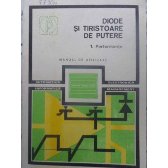 DIODE SI TIRISTOARE DE PUTERE VOL.1 PERFORMANTE. MANUAL DE UTILIZARE