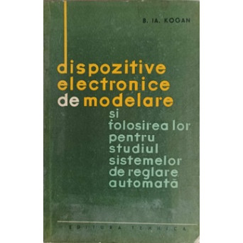 DISPOZITIVE ELECTRONICE DE MODELARE SI FOLOSIREA LOR PENTRU STUDIUL SISTEMELOR DE REGLARE AUTOMATA