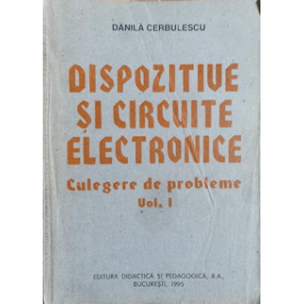 DISPOZITIVE SI CIRCUITE ELECTRONICE. CULEGERE DE PROBLEME VOL.1