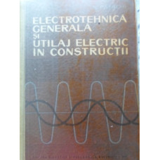 ELECTROTEHNICA GENERALA SI UTILAJ ELECTRIC IN CONSTRUCTII
