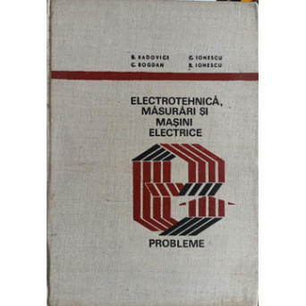 ELECTROTEHNICA, MASURARI SI MASINI ELECTRICE. PROBLEME