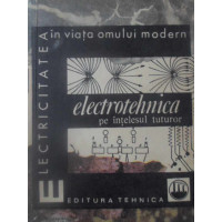 ELECTROTEHNICA PE INTELESUL TUTUROR ELECTROTEHNICA PE INTELESUL TUTUROR