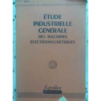 ETUDE INDUSTRIELLE GENERALE DES MACHINES ELECTROMAGNETIQUES