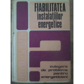 FIABILITATEA INSTALATIILOR ENERGETICE. CULEGERE DE PROBLEME PENTRU ENERGETICIENI