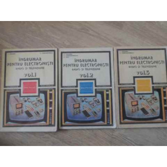 INDRUMAR PENTRU ELECTRONISTI. RADIO SI TELEVIZIUNE VOL.1-3