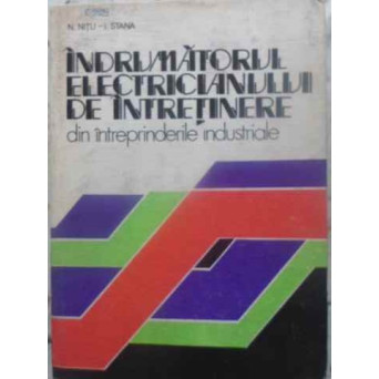 INDRUMATORUL ELECTRICIANULUI DE INTRETINERE DIN INTREPRINDERILE INDUSTRIALE