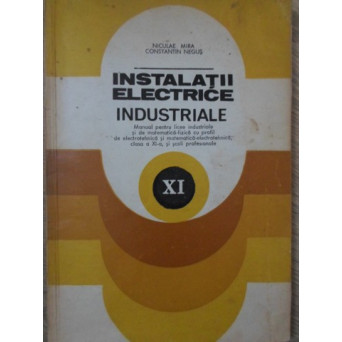 INSTALATII ELECTRICE INDUSTRIALE MANUAL PENTRU LICEELE INSDUSTRIALE