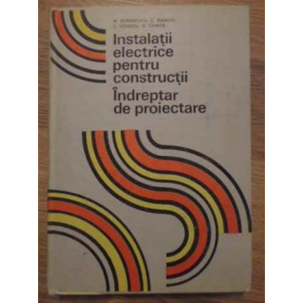 INSTALATII ELECTRICE PENTRU CONSTRUCTII. INDREPTAR DE PROIECTARE