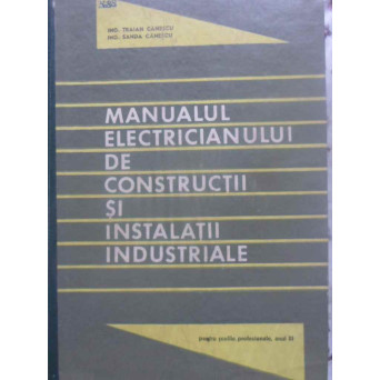 MANUALUL ELECTRICIANULUI DE CONSTRUCTII SI INSTALATII INDUSTRIALE