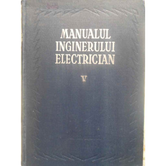 MANUALUL INGINERULUI ELECTRICIAN VOL. V (5) UTILIZARI GENERALE