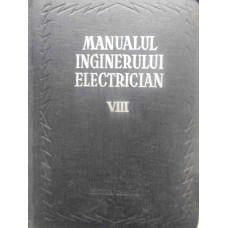 MANUALUL INGINERULUI ELECTRICIAN VOL.8 (VIII) ELECTRICITATEA SI AUTOMATIZAREA IN INTREPRINDERILE IND