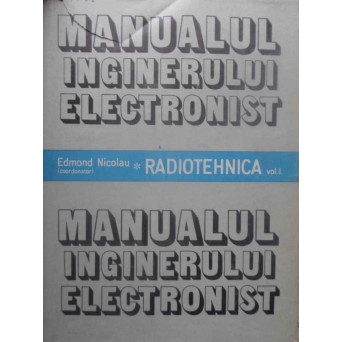 MANUALUL INGINERULUI ELECTRONIST RADIOTEHNICA VOL.1