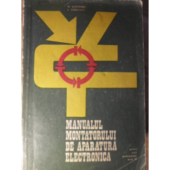 MANUALUL MONTATORULUI DE APARATURA ELECTRONICA, PENTRU SCOLI PROFESIONALE