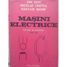 MASINI ELECTRICE. INDRUMAR DE PROIECTARE VOL.3
