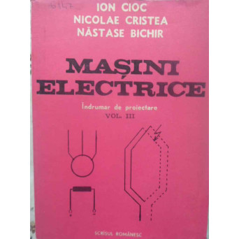 MASINI ELECTRICE. INDRUMAR DE PROIECTARE VOL.3