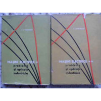 MASINI ELECTRICE PROBLEME SI APLICATII INDUSTRIALE VOL.1-2 MASINI ELECTRICE PROBLEME SI APLICATII INDUSTRIALE VOL.1-2