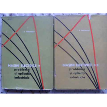 MASINI ELECTRICE PROBLEME SI APLICATII INDUSTRIALE VOL.1-2